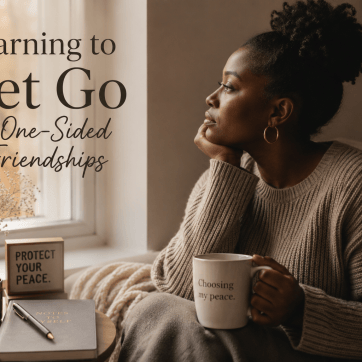 Learning to Let Go of one-sided friendships.